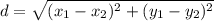d = \sqrt{(x_{1} - x_{2})^{2} + (y_{1} - y_{2})^{2} }