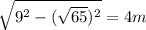 \sqrt{9^{2}- ( \sqrt{65} )^{2}  } =4 m