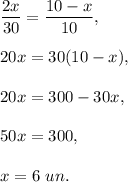 \dfrac{2x}{30}=\dfrac{10-x}{10},\\ \\20x=30(10-x),\\ \\20x=300-30x,\\ \\50x=300,\\ \\x=6\ un.