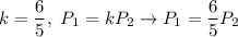 k=\dfrac{6}{5},\ P_1=kP_2\to P_1=\dfrac{6}{5}P_2