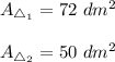 A_{\triangle_1}=72\ dm^2\\\\A_{\triangle_2}=50\ dm^2