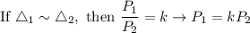 \text{If}\ \triangle_1\sim\triangle_2,\ \text{then}\ \dfrac{P_1}{P_2}=k\to P_1=kP_2