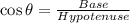 \cos \theta=\frac{Base}{Hypotenuse}