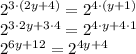 2^{3\cdot(2y+4)}=2^{4\cdot(y+1)}\\2^{3\cdot2y+3\cdot4}=2^{4\cdot y+4\cdot1}\\2^{6y+12}=2^{4y+4}