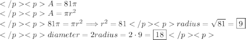 A=81\pi \\A=\pi r^2 \\81\pi=\pi r^2\Longrightarrow r^2=81radius=\sqrt{81}=\boxed{9} \\diameter=2radius = 2\cdot9=\boxed{18}