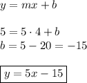 y=mx+b\\\\&#10;5=5\cdot4+b\\&#10;b=5-20=-15\\\\&#10;\boxed{y=5x-15}