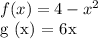 f (x) = 4 - x ^ 2&#10;&#10;g (x) = 6x