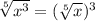 \sqrt[5]{x^{3}} = (\sqrt[5]{x})^{3}