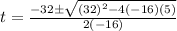 t=\frac{-32\pm\sqrt{(32)^2-4(-16)(5)}}{2(-16)}