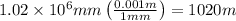 1.02\times 10^{6} mm\left (\frac{0.001 m}{1 mm}  \right )=1020 m