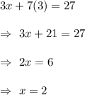 3x+7(3)=27\\\\\Rightarrow\ 3x+21=27\\\\\Rightarrow\ 2x=6\\\\\Rightarrow\ x=2