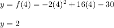y = f (4) = -2 (4) ^ 2 +16 (4) -30\\\\y = 2