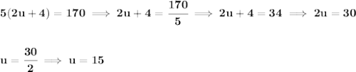 \bf 5(2u+4)=170\implies 2u+4=\cfrac{170}{5}\implies 2u+4=34\implies 2u=30&#10;\\\\\\&#10;u=\cfrac{30}{2}\implies u=15