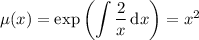 \mu(x)=\exp\left(\displaystyle\int\frac2x\,\mathrm dx\right)=x^2