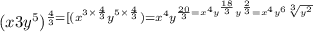 (x3y^5)^{\frac{4}{3} \\=[(x^{3  \times \frac{4}{3}}y^{5 \times \frac{4}{3}})\\\\=x^4y^{\frac{20}{3}\\=x^4y^{\frac{18}{3}}y^{\frac{2}{3}}\\=x^4y^6\sqrt[3]{y^2}