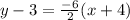 y-3=\frac{-6}{2}(x+4)