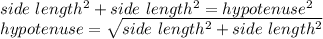 side\ length^{2}+side\ length^{2}=hypotenuse^{2}\\hypotenuse=\sqrt{side\ length^{2}+side\ length^{2}}
