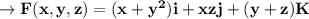 \to \bold{F(x,y,z)=(x+y^2)i+xzj+(y+z)K}