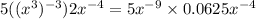 5((x^3)^{-3})2x^{-4}=5x^{-9}\times 0.0625x^{-4}