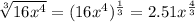 \sqrt[3]{16x^4}=(16x^4)^\frac{1}{3}=2.51x^{\frac{4}{3}}
