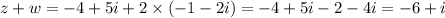 z+w=-4+5i+2\times (-1-2i)=-4+5i-2-4i=-6+i