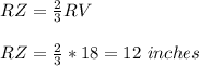RZ=\frac{2}{3} RV\\ \\RZ= \frac{2}{3}*18=12\ inches