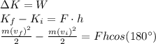 \Delta K=W\\K_f-K_i=F\cdot h\\\frac{m(v_f)^2}{2}-\frac{m(v_i)^2}{2}=Fhcos(180^\circ)