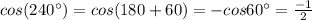 cos(240^{\circ})=cos(180+60)=-cos60^{\circ}=\frac{-{1}}{2}
