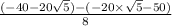 \frac{(-40-20\sqrt5)-(-20\times\sqrt5-50)}{8}