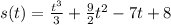 s(t)=\frac{t^{3} }{3}+\frac{9}{2}t^{2}-7t+8