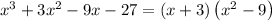x^3+3x^2-9x-27=\left(x+3\right)\left(x^2-9\right)