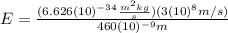 E=\frac{(6.626(10)^{-34}\frac{m^{2}kg}{s})(3(10)^{8} m/s)}{460(10)^{-9}m}