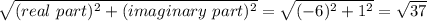 \sqrt{(real\ part)^2+(imaginary\ part)^2}=\sqrt{(-6)^2+1^2}=\sqrt{37}