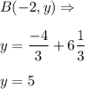 \displaystyle B(-2,y)\Rightarrow \\\\y=\frac{-4}{3}+6 \frac{1}{3} \\\\y=5