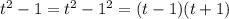 t^2-1=t^2-1^2=(t-1)(t+1)
