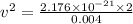 v^2=\frac{2.176\times 10^{-21}\times 2}{0.004}
