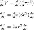 \frac{d}{dt}V=\frac{d}{dt}(\frac{4}{3}\pi r^3)\\\\\frac{dV}{dt}=\frac{4}{3}\pi (3r^2)\frac{dr}{dt} \\\\\frac{dV}{dt}=4\pi r^2 \frac{dr}{dt}