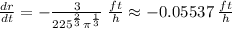 \frac{dr}{dt}=-\frac{3}{225^{\frac{2}{3}}\pi ^{\frac{1}{3}}} \:\frac{ft}{h}  \approx -0.05537 \:\frac{ft}{h}