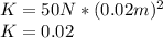 K= 50N*(0.02m)^{2}\\ K=0.02
