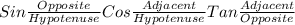 Sin\frac{Opposite}{Hypotenuse} Cos\frac{Adjacent}{Hypotenuse} Tan\frac{Adjacent}{Opposite}