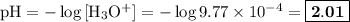 \text{pH} = -\log{\rm[H_{3}O^{+}]} = -\log{9.77 \times 10^{-4}} = \boxed{\mathbf{2.01}}
