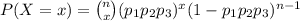 P(X=x)=\binom{n}{x}(p_1p_2p_3)^x(1-p_1p_2p_3)^{n-1}