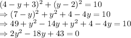 (4-y+3)^{2}+(y-2)^{2}=10\\\Rightarrow (7-y)^2+y^2+4-4y=10\\\Rightarrow 49+y^2-14y+y^2+4-4y=10\\\Rightarrow 2y^2-18y+43=0