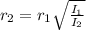 r_{2}=r_{1}\sqrt{\frac{I_{1}}{I_{2}}}