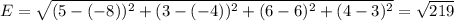 E = \sqrt{(5 - (-8))^{2} + (3 - (-4))^{2} + (6 - 6)^{2} + (4 - 3)^{2}} = \sqrt{219}