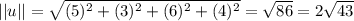 ||u|| = \sqrt{(5)^{2} + (3)^{2} + (6)^{2} + (4)^{2}} = \sqrt{86} = 2\sqrt{43}