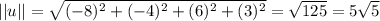 ||u|| = \sqrt{(-8)^{2} + (-4)^{2} + (6)^{2} + (3)^{2}} = \sqrt{125} = 5\sqrt{5}