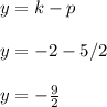y=k-p\\\\y=-2-5/2\\\\y=-\frac{9}{2}