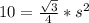 10 = \frac{\sqrt{3}}{4}*s^2
