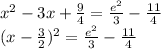 x^{2} -3x+\frac{9}{4} =\frac{e^{2} }{3} -\frac{11}{4}  \\(x-\frac{3}{2}) ^{2} =\frac{e^{2} }{3} -\frac{11}{4}